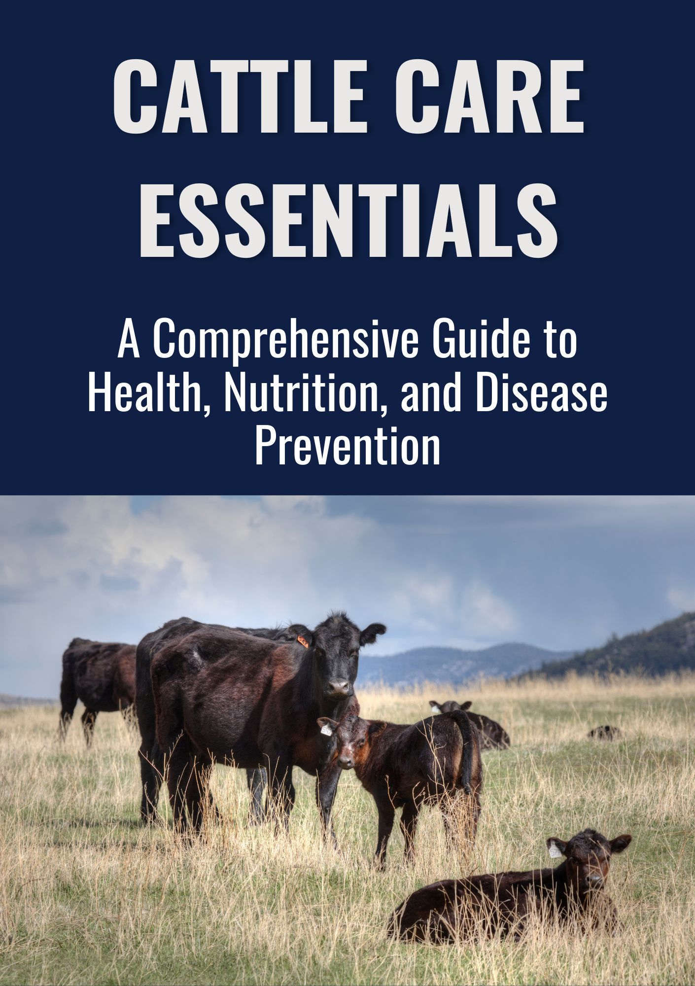 Cattle Care Essentials: A Comprehensive Guide to Health, Nutrition, and Disease Prevention