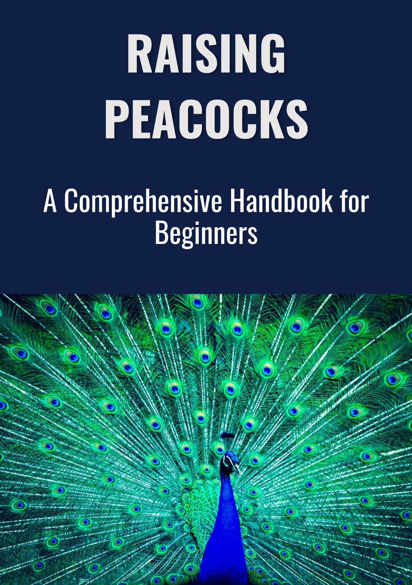 Raising Peacocks: A Comprehensive Handbook for Beginners