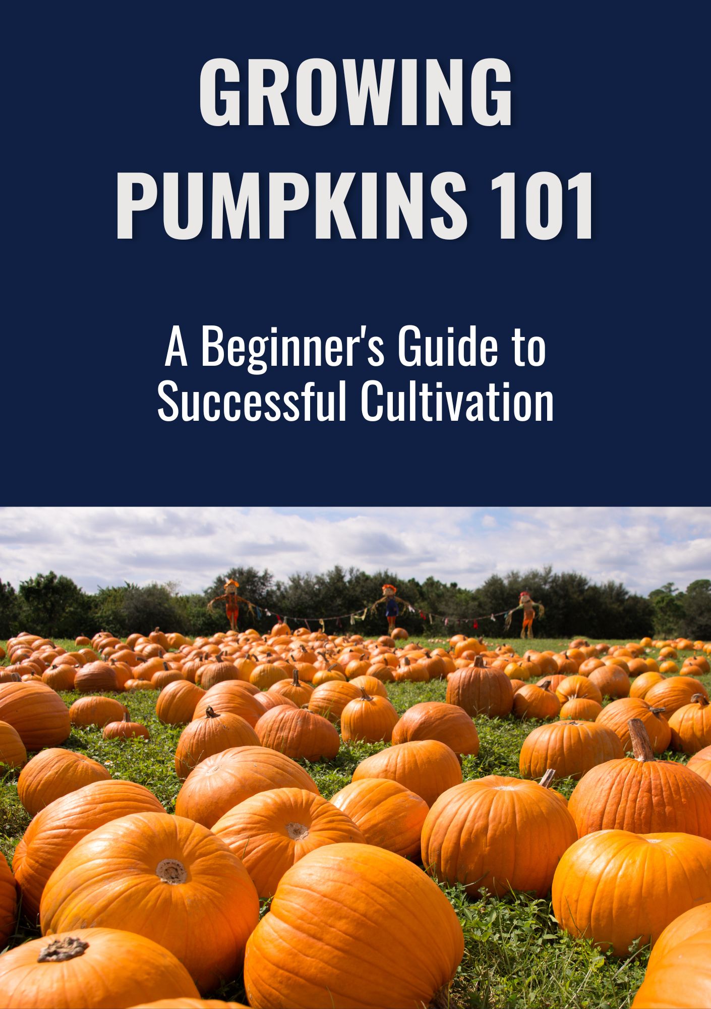 Growing Pumpkins 101: A Beginner's Guide to Successful Cultivation