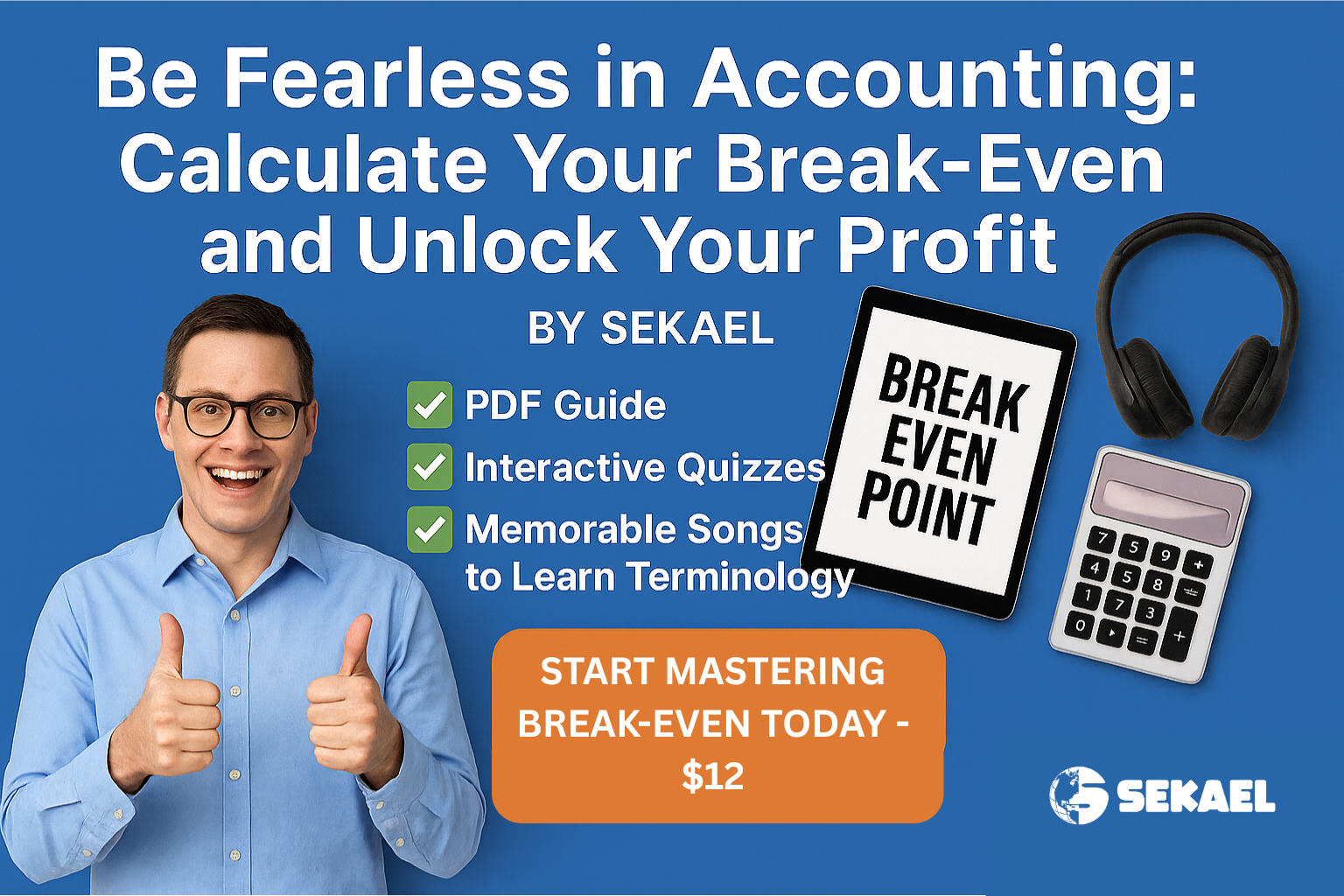 Be Fearless in Accounting: Calculate Your Break-Even and Unlock Your Profit by SEKAEL 