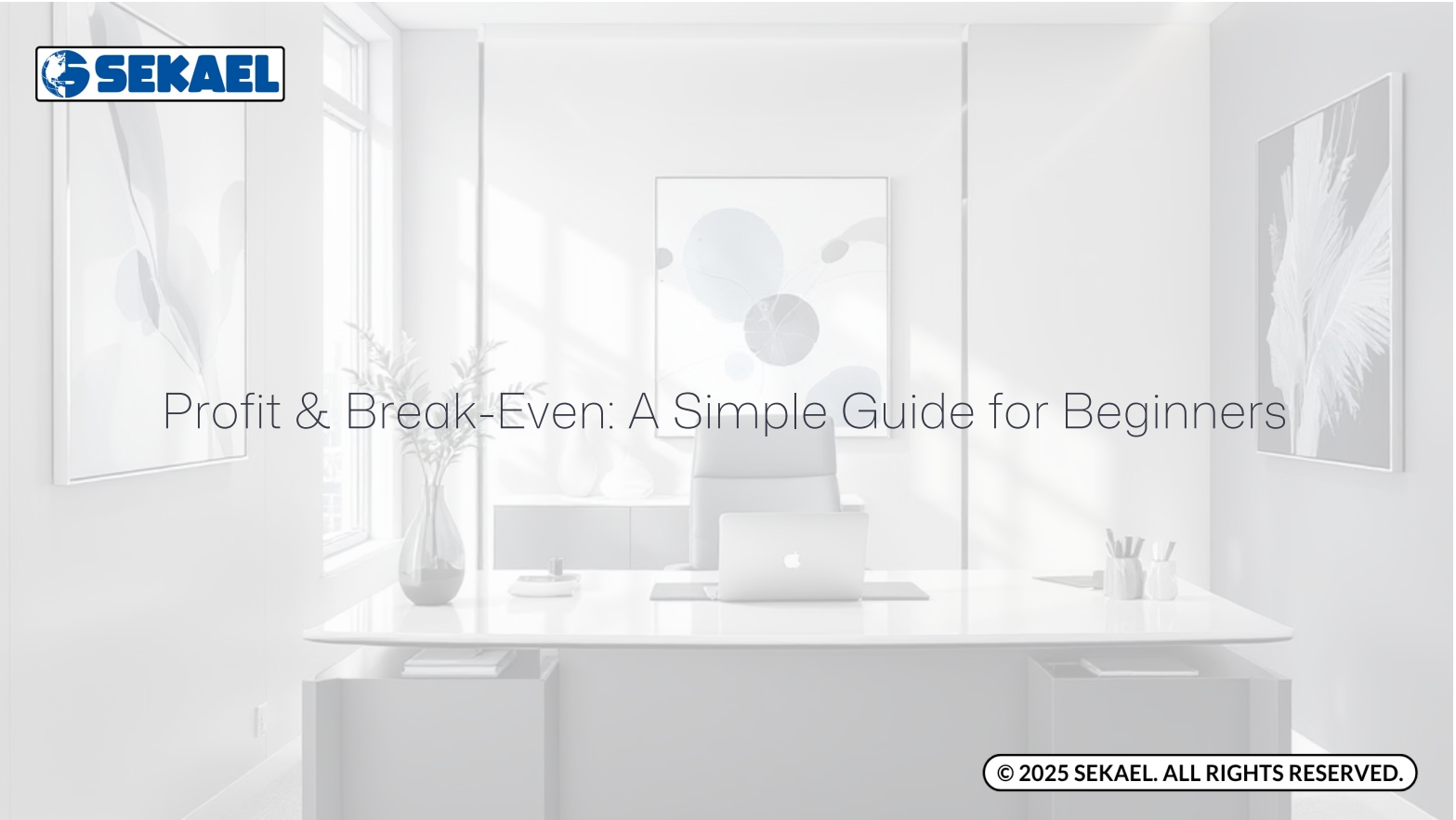 Be Fearless in Accounting: Calculate Your Break-Even and Unlock Your Profit by SEKAEL 