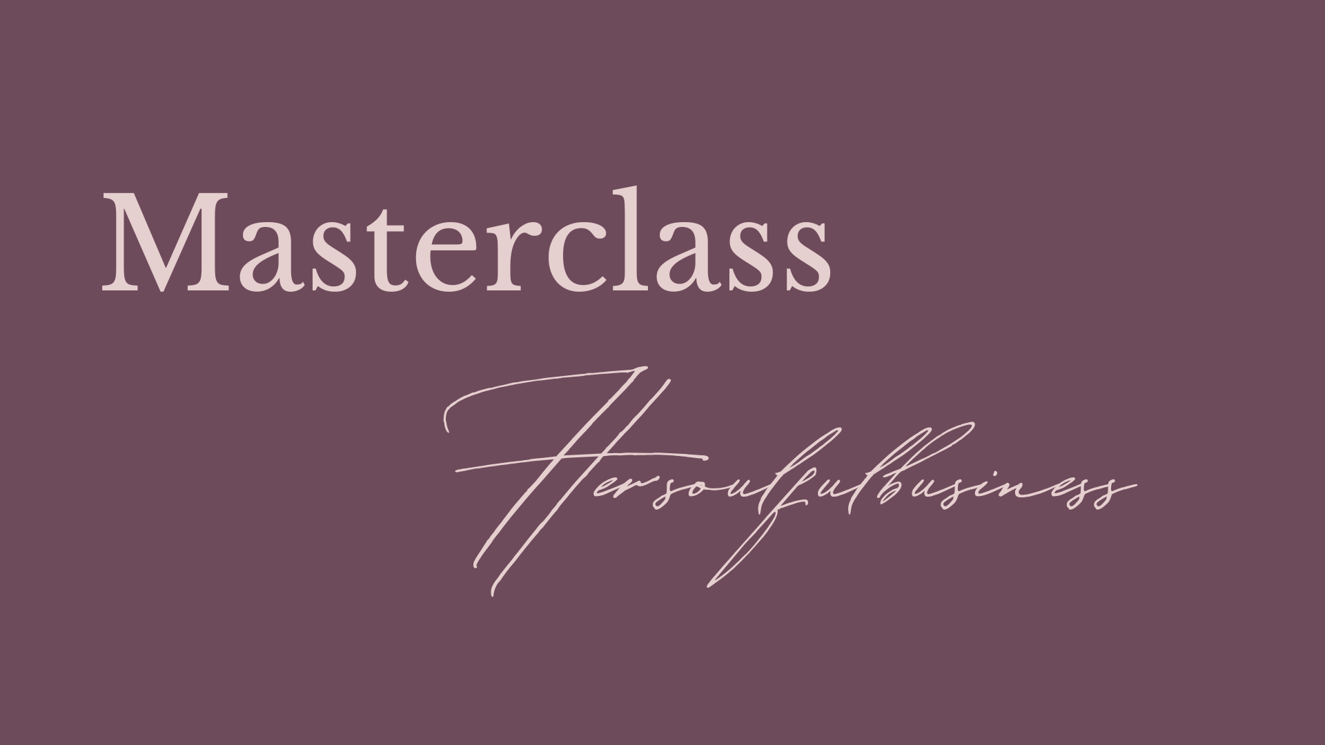 Her Soulful Business - Masterclass