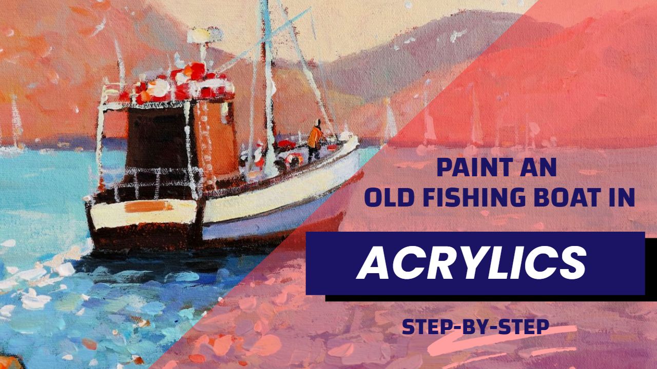 How to Paint an Old Fishing Boat in Acrylics