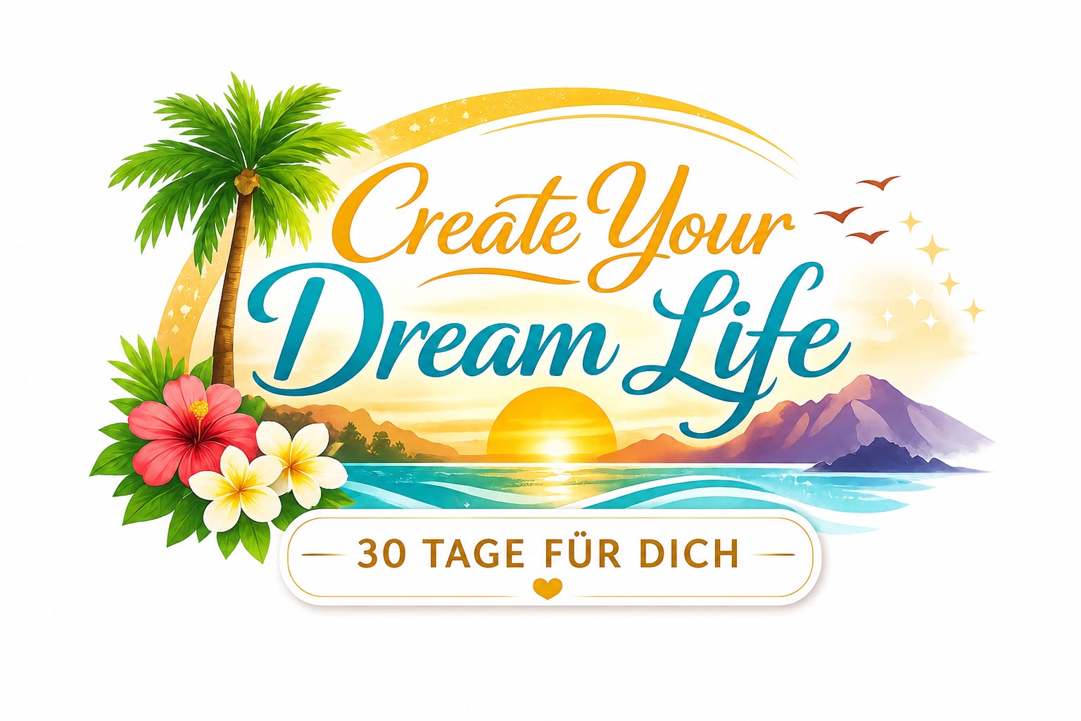 Create your Dream Life - 30 Tage fuer Dich