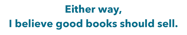 Either way, I believe good books should sell.
