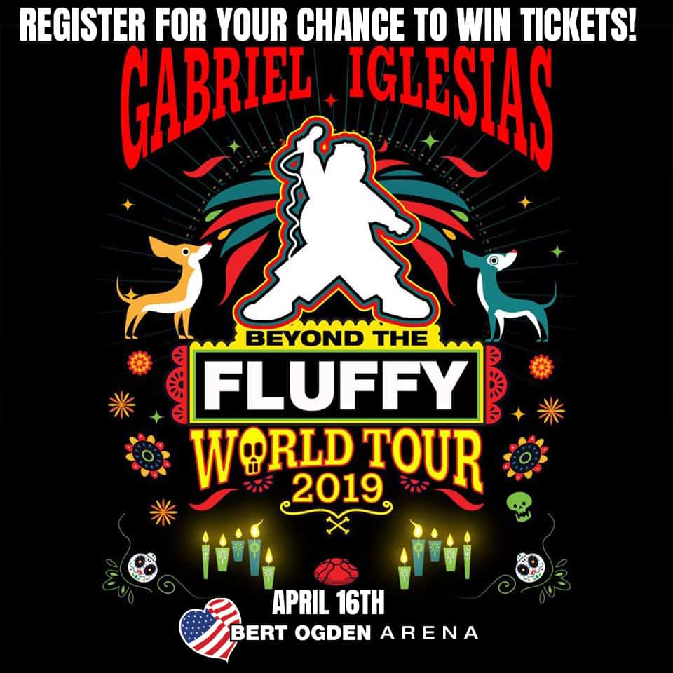 See Fluffy! Register for your chance to win tickets to see Gabriel Iglesias – Beyond The Fluffy World Tour! - Fluffy KFRQ Q94.5 Fluffy! Comedian Gabriel Iglesias will be performing at the Bert Ogden Arena in Edinburg on April 16, 2020.