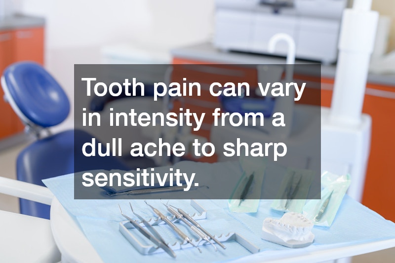 Tooth pain can vary in intensity from a dull ache to sharp sensitivity.