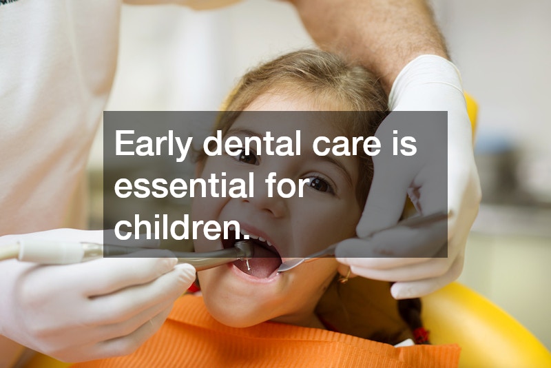 Early dental care is essential for children.