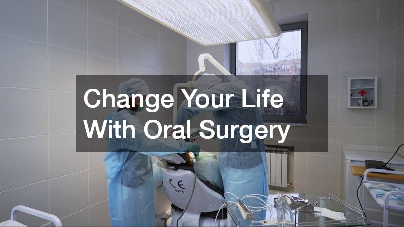 Change Your Life With Oral Surgery