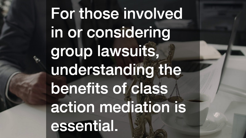 For those involved in or considering group lawsuits, understanding the benefits of class action mediation is essential.
