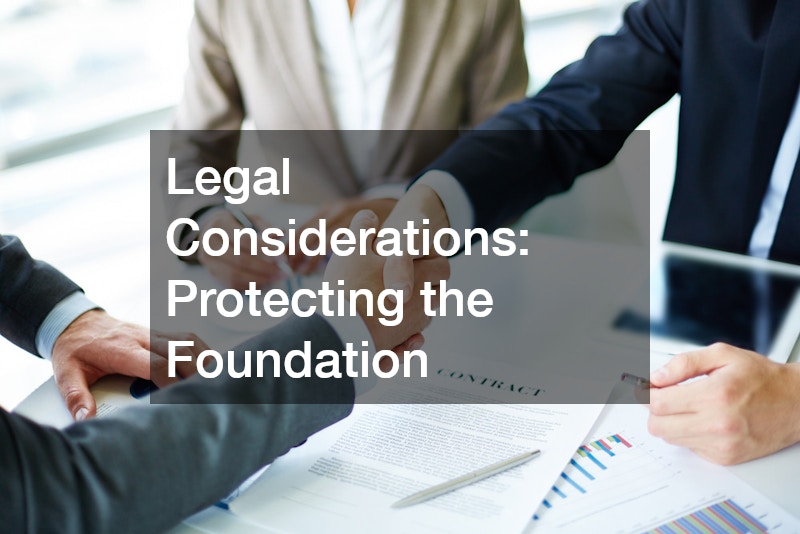 Legal Considerations: Protecting the Foundation
