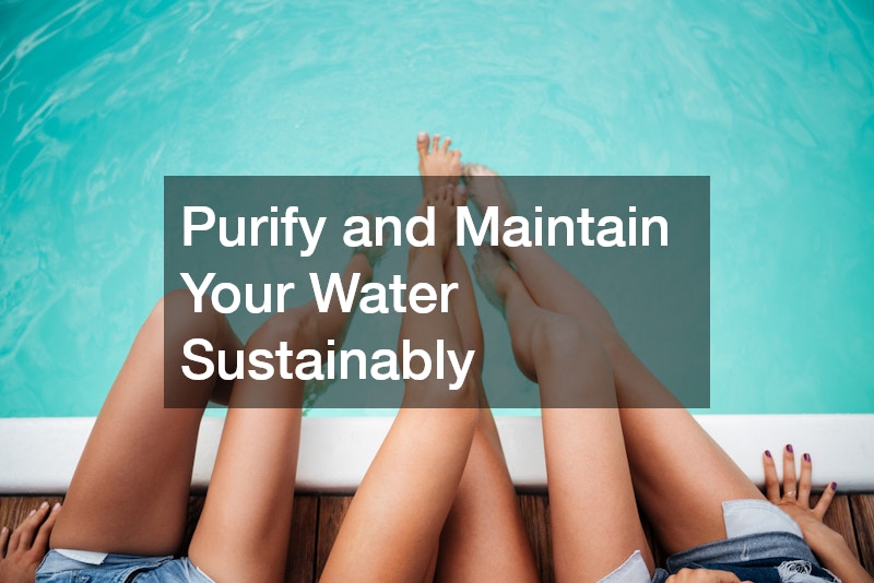 Purify and Maintain Your Water Sustainably