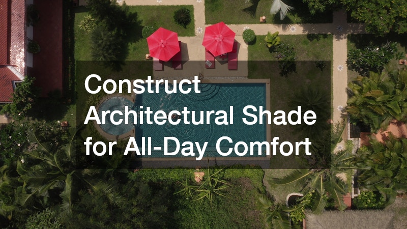 Construct Architectural Shade for All-Day Comfort