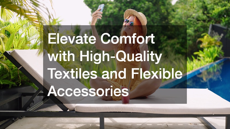 Elevate Comfort with High-Quality Textiles and Flexible Accessories