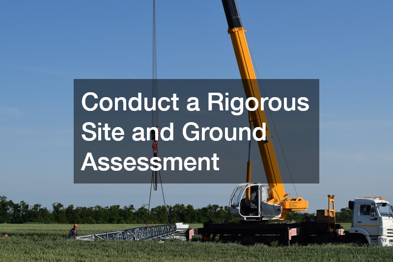 Conduct a Rigorous Site and Ground Assessment