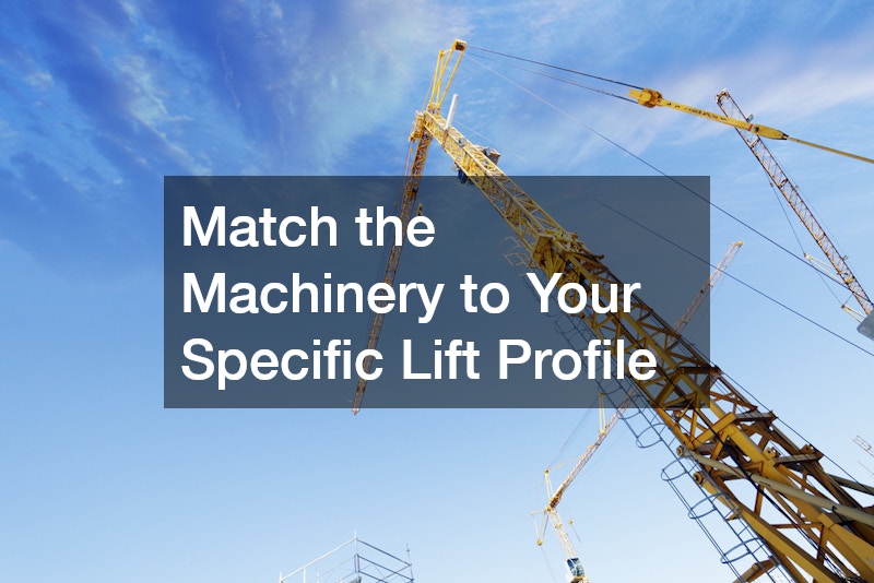 Match the Machinery to Your Specific Lift Profile