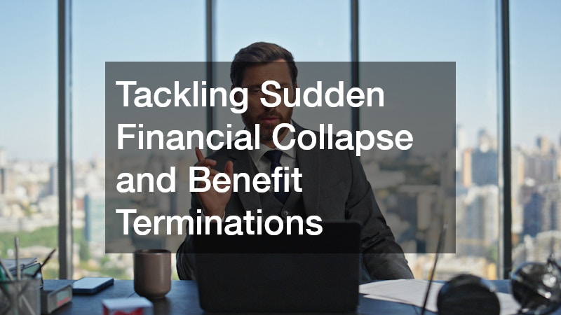 Tackling Sudden Financial Collapse and Benefit Terminations