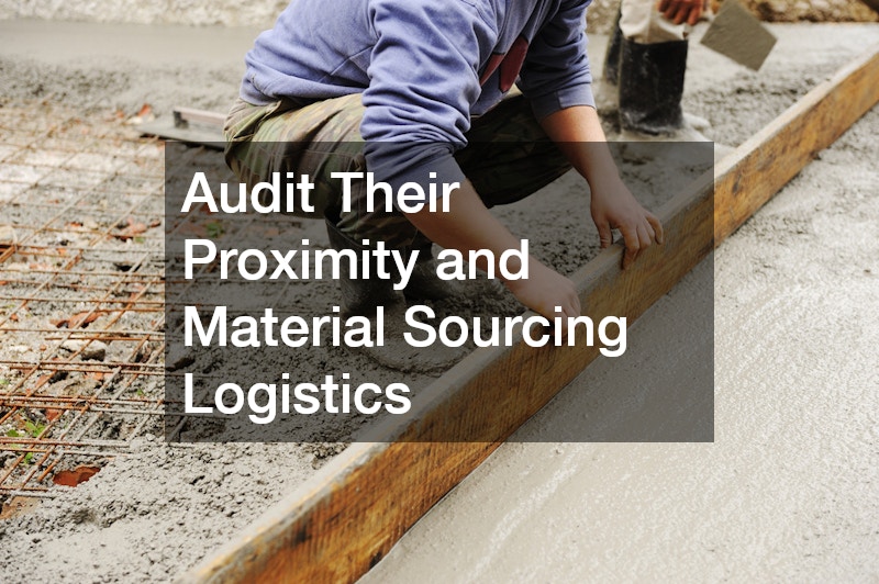 Audit Their Proximity and Material Sourcing Logistics