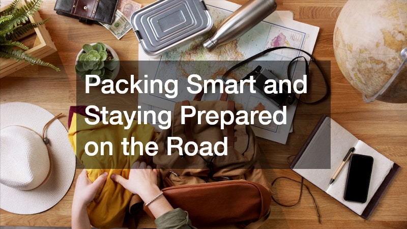 Packing Smart and Staying Prepared on the Road