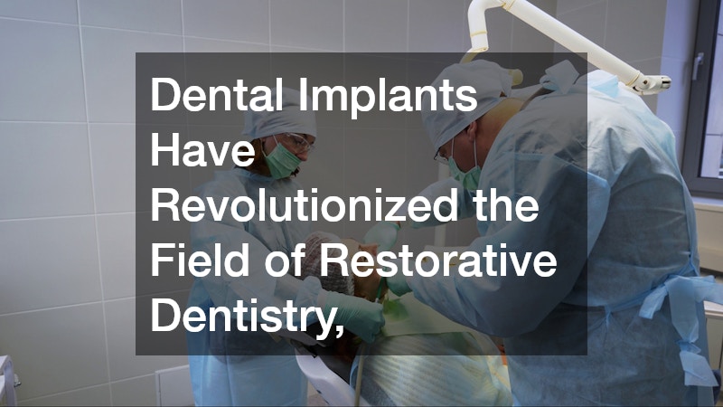 Dental Implants Have Revolutionized the Field of Restorative Dentistry,