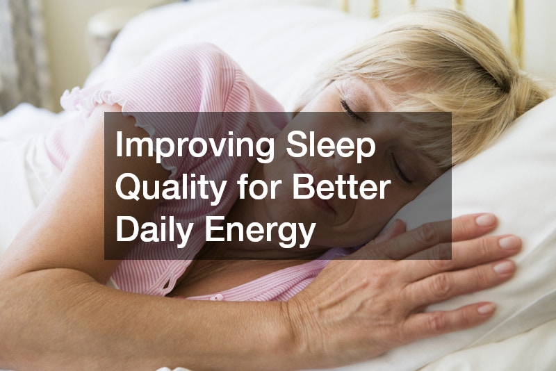 Improving Sleep Quality for Better Daily Energy