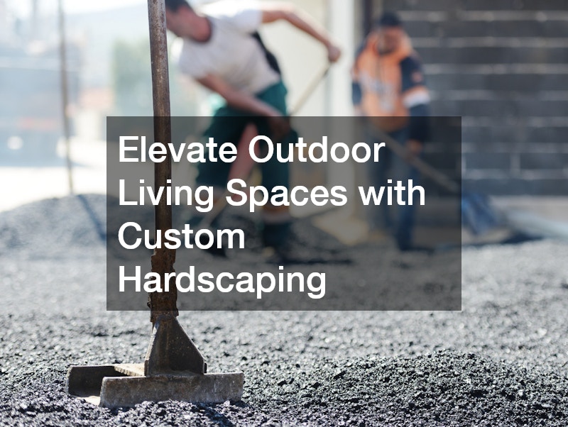 Elevate Outdoor Living Spaces with Custom Hardscaping