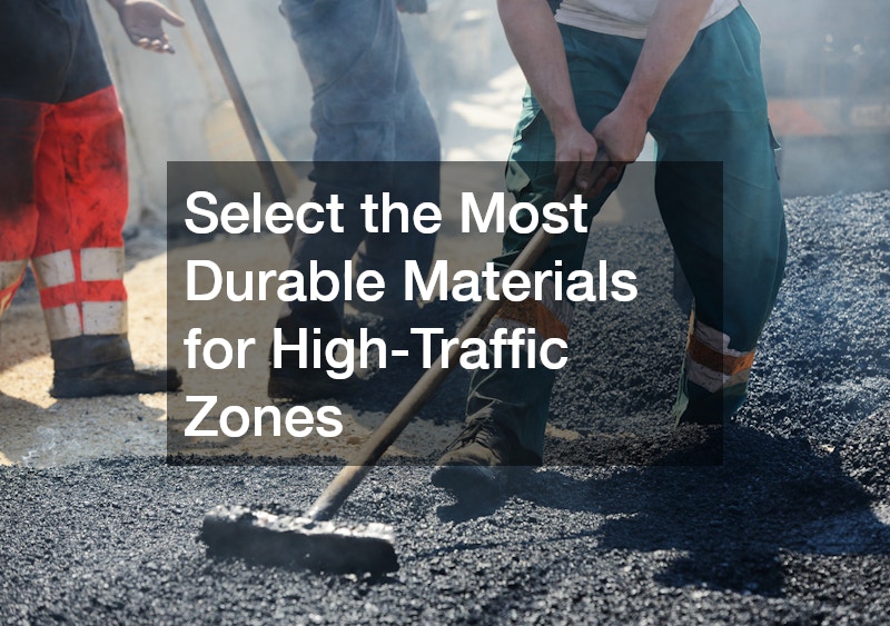 Select the Most Durable Materials for High-Traffic Zones