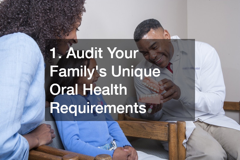 1. Audit Your Family’s Unique Oral Health Requirements