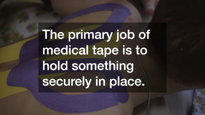 The primary job of medical tape is to hold something securely in place.