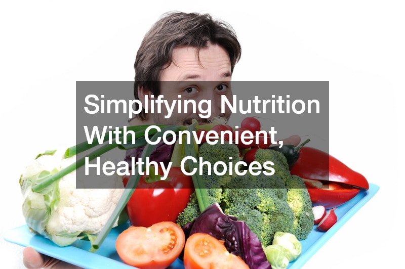 Simplifying Nutrition With Convenient, Healthy Choices