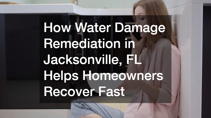 How Water Damage Remediation in Jacksonville, FL Helps Homeowners Recover Fast