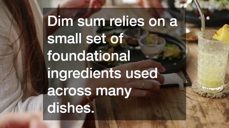 Dim sum relies on a small set of foundational ingredients used across many dishes.