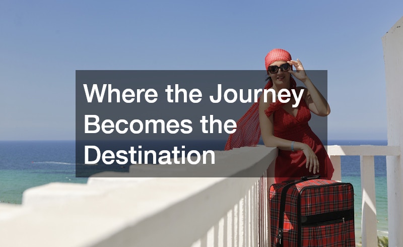 Where the Journey Becomes the Destination