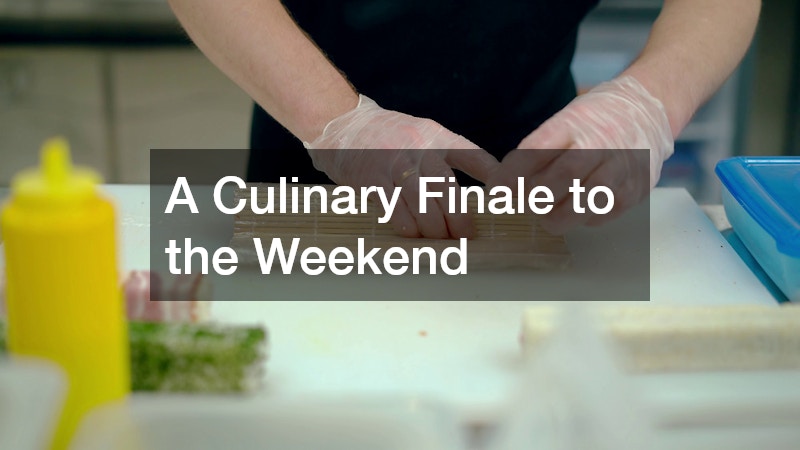 A Culinary Finale to the Weekend