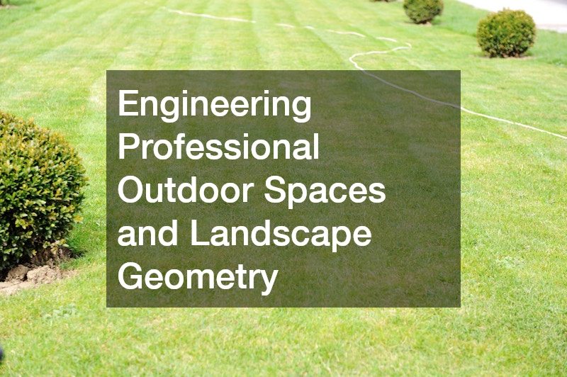 Engineering Professional Outdoor Spaces and Landscape Geometry