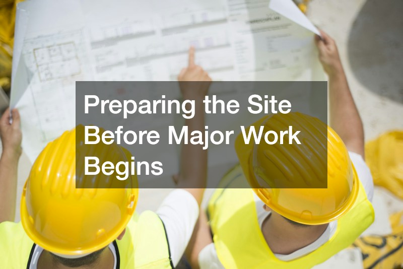 Preparing the Site Before Major Work Begins