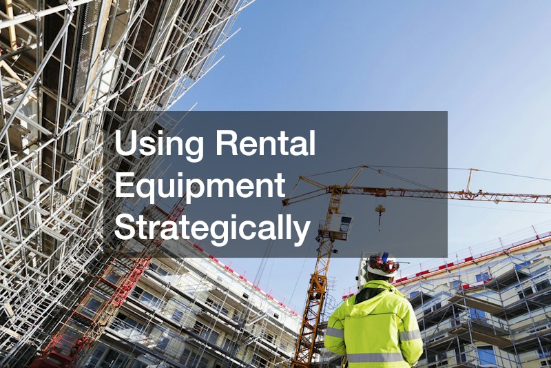 Using Rental Equipment Strategically