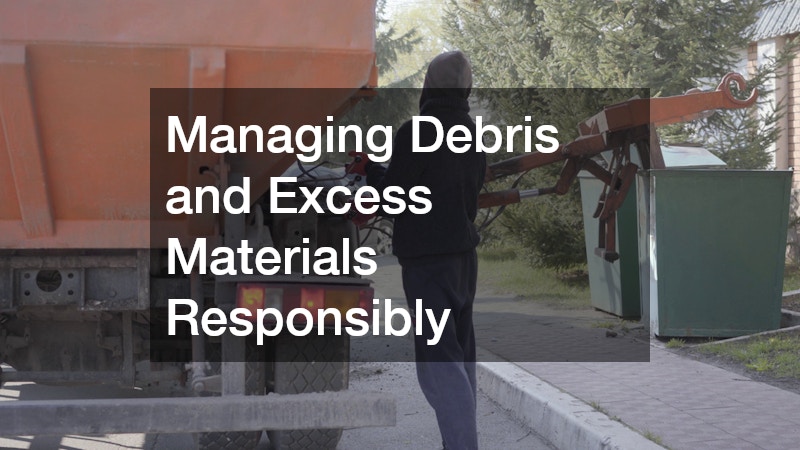 Managing Debris and Excess Materials Responsibly