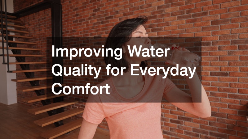 Improving Water Quality for Everyday Comfort