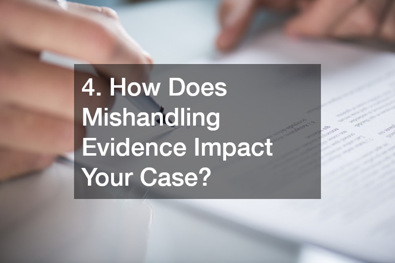 4. How Does Mishandling Evidence Impact Your Case?