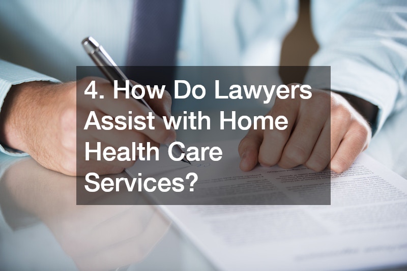 4. How Do Lawyers Assist with Home Health Care Services?