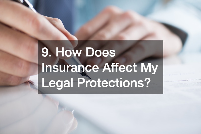 9. How Does Insurance Affect My Legal Protections?