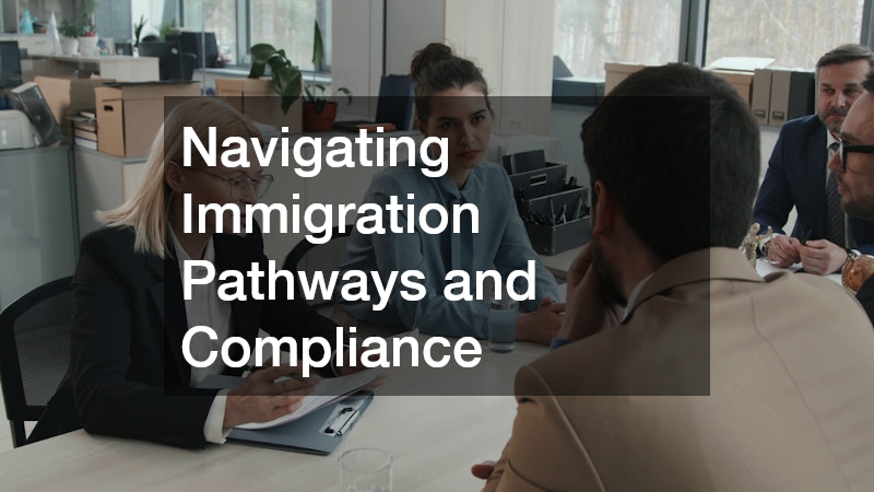 Navigating Immigration Pathways and Compliance