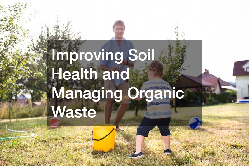 Improving Soil Health and Managing Organic Waste