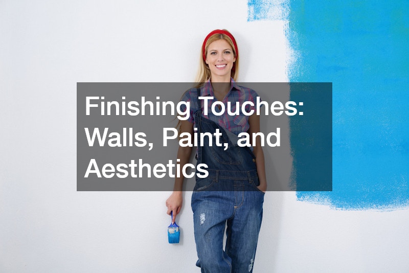 Finishing Touches: Walls, Paint, and Aesthetics