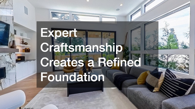 Expert Craftsmanship Creates a Refined Foundation