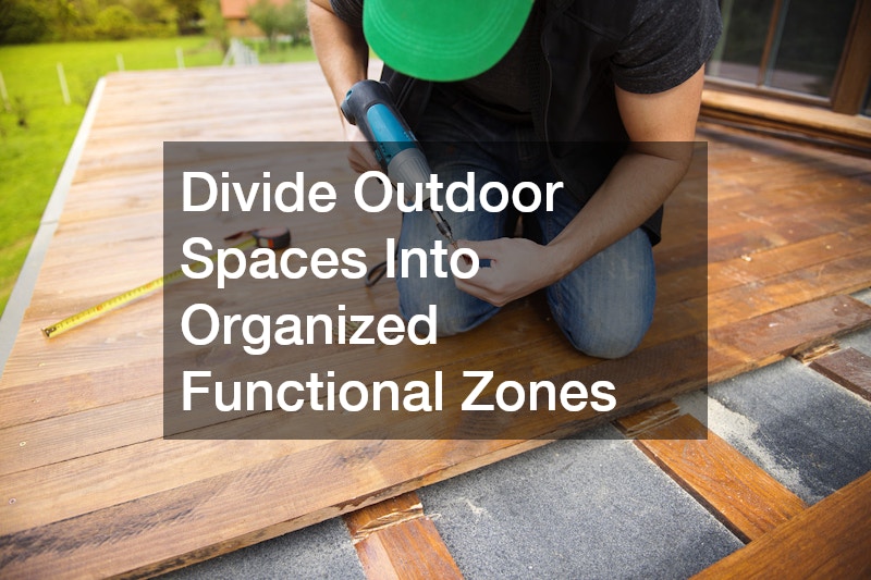 Divide Outdoor Spaces Into Organized Functional Zones