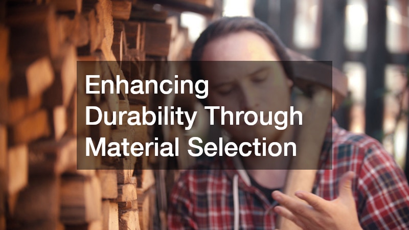 Enhancing Durability Through Material Selection