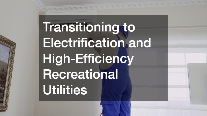 Transitioning to Electrification and High-Efficiency Recreational Utilities