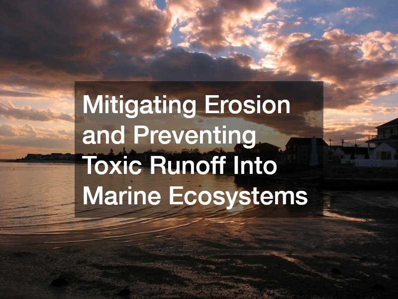 Mitigating Erosion and Preventing Toxic Runoff Into Marine Ecosystems